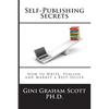 Self-Publishing Secrets: How to Write, Publish, and Market a Best-Seller or Use Your Book to Build Your Business - Hardcover