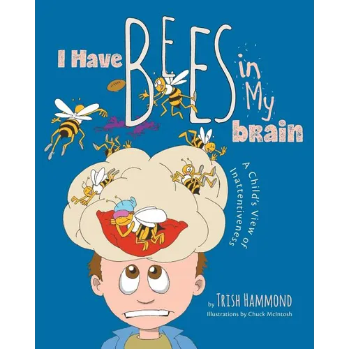 I Have Bees in My Brain: A Child's View of Inattentiveness - Paperback
