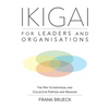 IKIGAI for Leaders and Organisations: The Way to Individual and Collective Purpose and Meaning - Paperback