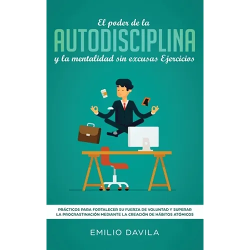 El poder de la autodisciplina y la mentalidad sin excusas ejercicios: Prácticos para fortalecer su fuerza de voluntad y superar la procrastinación med - Hardcover