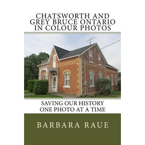 Chatsworth and Grey Bruce Ontario in Colour Photos: Saving Our History One Photo at a Time - Paperback