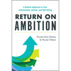 Return on Ambition: A Radical Approach to Your Achievement, Growth, and Well-Being - Hardcover