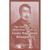 The Political and Historical Works of Louis Napoleon Bonaparte: Volume II - Paperback