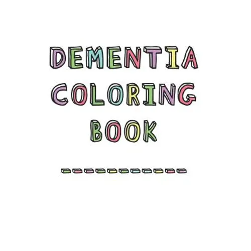 Dementia Coloring Book: Anti-Stress and memory loss colouring pad for the elderly - Paperback