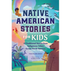 Native American Stories for Kids: 12 Traditional Stories from Indigenous Tribes Across North America - Paperback