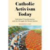 Catholic Activism Today: Individual Transformation and the Struggle for Social Justice - Hardcover