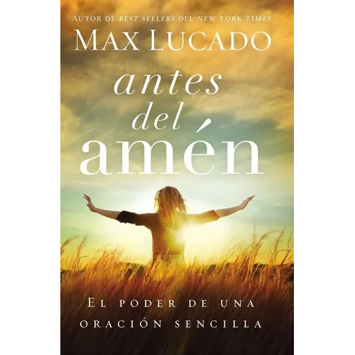 The Antes del Amen: El Poder de Una Oracion Sencilla = Before Amen = Before Amen - Paperback