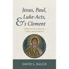 Jesus, Paul, Luke-Acts, and 1 Clement - Hardcover