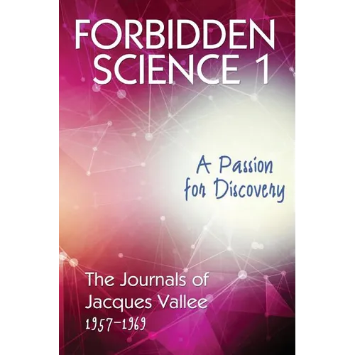 Forbidden Science 1: A Passion for Discovery, The Journals of Jacques Vallee 1957-1969 - Paperback