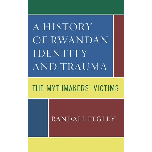 A History of Rwandan Identity and Trauma: The Mythmakers' Victims - Paperback