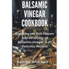 Balsamic Vinegar Cookbook - Paperback