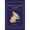 How to Have a Life: An Ancient Guide to Using Our Time Wisely - Hardcover