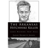 The Arkansas Hitchhike Killer: James Waybern Red Hall - Paperback