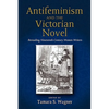 Antifeminism and the Victorian Novel: Rereading Nineteenth-Century Women Writers - Hardcover
