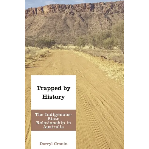 Trapped by History: The Indigenous-State Relationship in Australia - Paperback