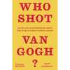 Who Shot Van Gogh?: Facts and Counterfacts about the World's Most Famous Artist - Hardcover