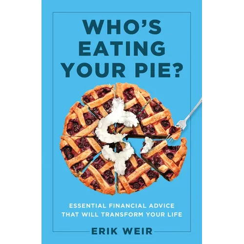 Who's Eating Your Pie?: Essential Financial Advice That Will Transform Your Life - Hardcover