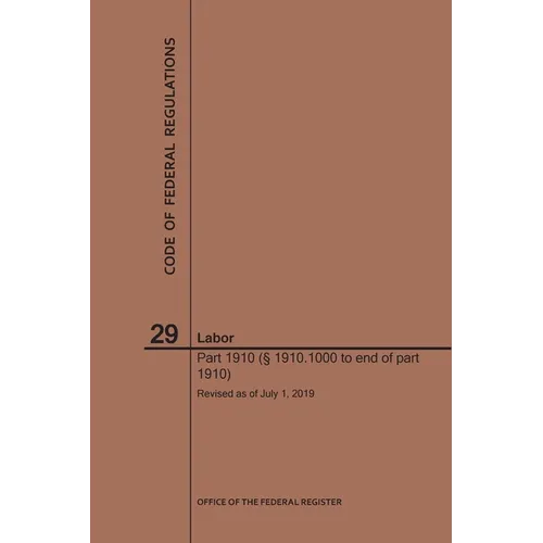 Code of Federal Regulations Title 29, Labor, Parts 1910 (1910. 1000 to End), 2019 - Paperback