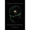 Consciente y Subconsciente: La Experiencia Humana - Paperback