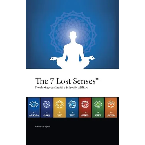 The 7 Lost Senses: Developing Your Intuitive and Psychic Abilities - Paperback