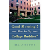 Good Morning!! How Are My College Buddies? - Paperback