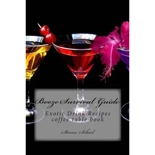 Booze Survival Guide: Exotic Drink Recipes - Paperback