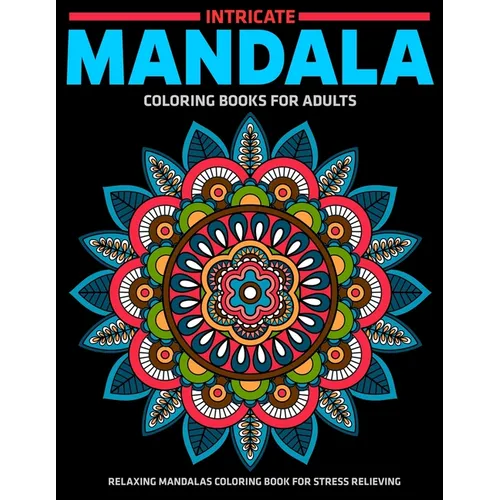 Intricate Mandala Coloring Books For Adults: Relaxing Mandalas Coloring Book For Stress Relieving: Relaxation Mandala Designs - Paperback