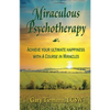 Miraculous Psychotherapy: Achieve Your Ultimate Happiness with A Course in Miracles - Paperback