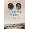 Once We Were Slaves: The Extraordinary Journey of a Multi-Racial Jewish Family - Hardcover