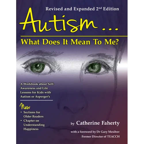 Autism: What Does It Mean to Me?: A Workbook Explaining Self Awareness and Life Lessons to the Child or Youth with High Functioning Autism or Asperger - Paperback