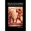 The Death of Robert Earl of Huntington (Paperback) - Paperback