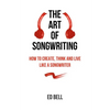 The Art of Songwriting: How to Create, Think and Live Like a Songwriter - Paperback
