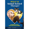 What Is Animal Assisted Therapy?: An Overview for Everyone Curious about this type of Therapy - Paperback