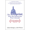 The Blueprint: How the Democrats Won Colorado (and Why Republicans Everywhere Should Care) - Paperback