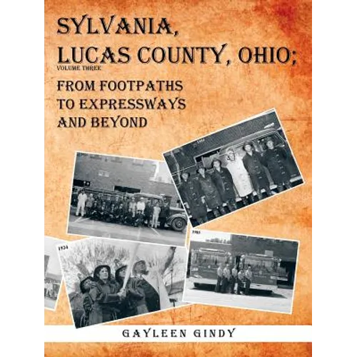 Sylvania, Lucas County, Ohio;: From Footpaths to Expressways and Beyond - Paperback