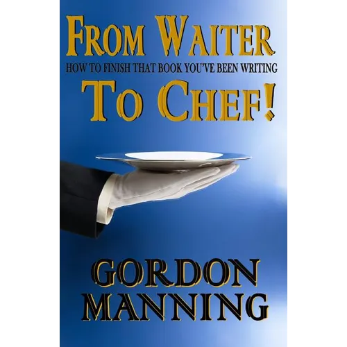From Waiter to Chef!: How to finish that book you've been writing - Paperback