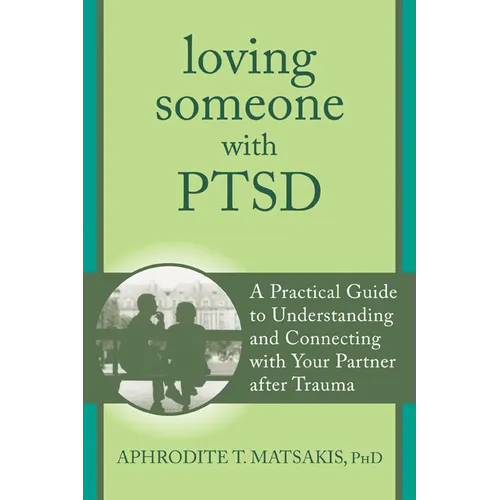 Loving Someone with PTSD: A Practical Guide to Understanding and Connecting with Your Partner After Trauma - Paperback