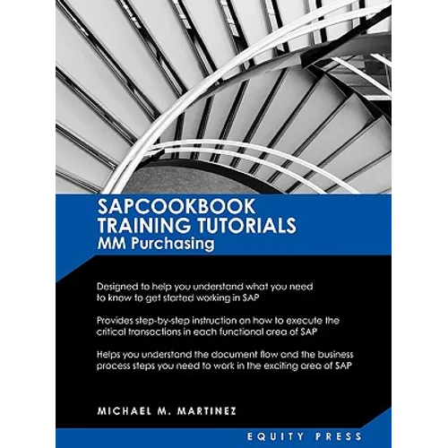 SAP MM Training Tutorials: SAP MM Purchasing Essentials Guide: Sapcookbook Training Tutorials for MM Purchasing (Sapcookbook SAP Training Resourc - Paperback