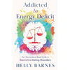 Addicted to Energy Deficit - Your Neuroscience Based Guide to Restrictive Eating Disorders - Paperback