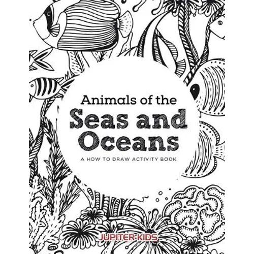 Animals of the Seas and Oceans, a How to Draw Activity Book - Paperback