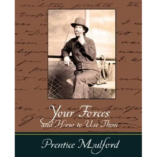 Your Forces and How to Use Them - Prentice Mulford - Paperback