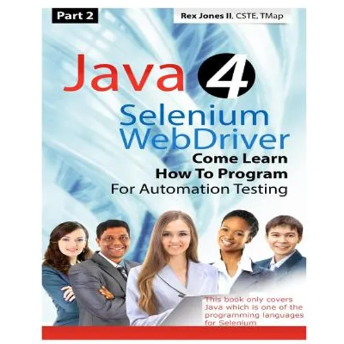 (Part 2) Java 4 Selenium WebDriver: Come Learn How To Program For Automation Testing (Black & White Edition) - Paperback