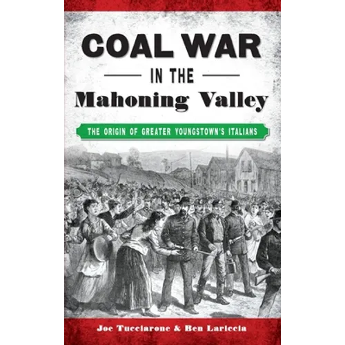 Coal War in the Mahoning Valley: The Origin of Greater Youngstown's Italians - Hardcover