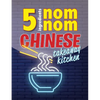 5 Ingredients Nom Nom Chinese Takeaway Kitchen: Your favourite Chinese takeaway dishes at home. Quick & easy - Paperback