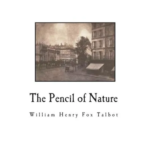 The Pencil of Nature: Fully Illustrated with 24 Original Plates - Paperback