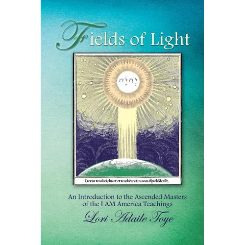 Fields of Light: An Introduction to the Ascended Masters of the I AM America Teachings - Paperback