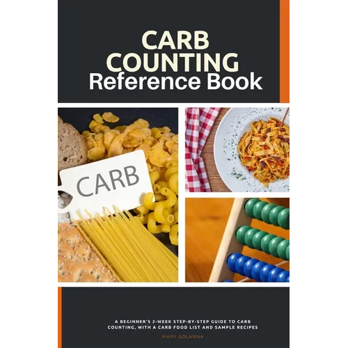 Carb Counting Reference Book: A Beginner's 2-Week Step-by-Step Guide to Carb Counting, With a Carb Food List and Sample Recipes - Paperback