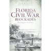 Florida Civil War Blockades: Battling for the Coast - Hardcover