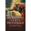 The Meaning of God's Providence: In Our Lives - Paperback