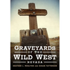Graveyards of the Wild West: Nevada - Paperback